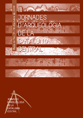 III Jornades d’Arqueologia de la Catalunya Central: Actes : Museu Arqueològic de l’Esquerda, Roda de Ter, 17 i 18 d’octubre de 2014