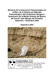 Memòria de la intervenció paleontològica en el marc de la datació per mètodes paleontològics dels sediments neògens i quaternaris de la meitat oriental del Massís del Garraf i dels marges del Penedès