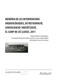 Memòria de les intervencions arqueològiques, de restauració, consolidació i museïtzació. El Camp de les Lloses. 2011