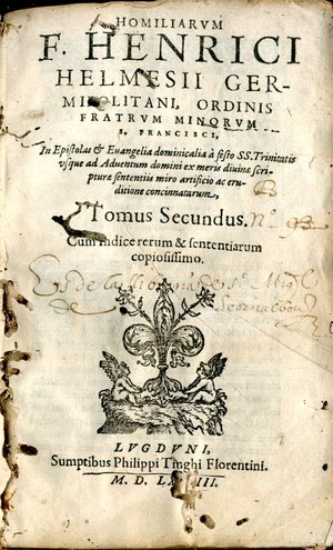 Homiliarum F. Henrici Helmesii Germipolitani, ordinis fratrum minorum s. Francisci In Epistolas & Euangelia ... tomus primus [-- tertius]