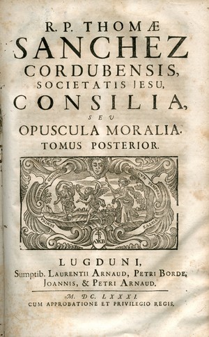 R.P. Thomae Sanchez ... Consilia, seu Opuscula moralia : duobus tomis contenta : opus posthumum