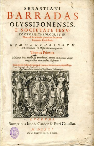 Sebastiani Barradas ... Commentariorum in concordiam & historiam quatuor euangelistarum [tomus primus--quartus]