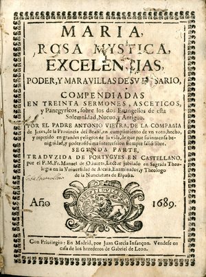Maria, Rosa Mystica : excelencias, poder y marauillas de su Rosario compendiadas en treinta sermones, asceticos, y panegyricos