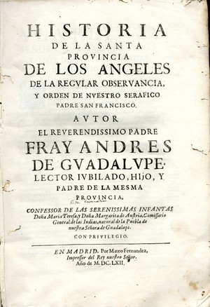 Historia de la santa provincia de los Angeles de la regvlar observancia y orden de nvestro serafico padre San Francisco
