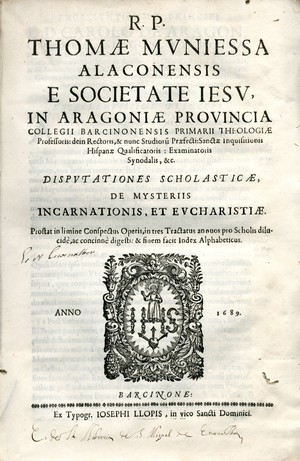 R.P. Thomae Muniessa ... Disputationes scholasticae de mysteriis Incarnationis et Eucharistiae