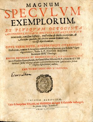 Magnum speculum exemplorum : ex plusquam octoginta auctoribus, pietate, doctrina et antiquitate venerandis, varijsque historijs, tractatibus & libellis excerptum