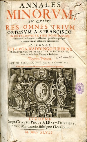 Annales minorum : in quibus res omnes trium ordinum a S. Francisco institutorum ex fide ponderosius afferuntur, calumniae refelluntur