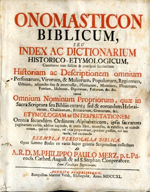 Onomasticon biblicum, seu Index ac dictionarium historico-etymologicum : continens ... Historiam ac Descriptionem omnium Personarum, Virorum & Mulierum