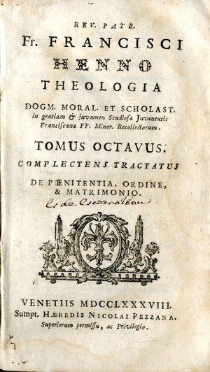 Rev. Patr. Fr. Francisci Henno Theologia dogm., moral. et scholast. : in gratiam et juvamen studiosae juventutis franciscanae FF. minor recollectorum