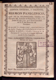 Lengua erudita y valiente : sermon panegyrico que en la solemnissima fiesta del glorioso San Antonio de Padua dixo el dia 13 de Junio del año 1763