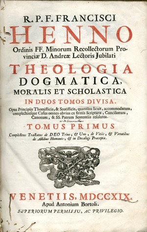 R.P.F. Francisci Henno ... Theologia dogmatica moralis et scholastica in duos tomos divisa... : tomus primus [-- secundus]