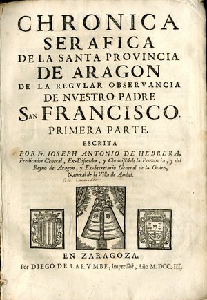 Chronica serafica de la santa provincia de Aragon de la regular observancia de nuestro padre San Francisco