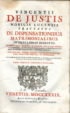 Vincentii de Justis ... Tractatus de dispensationibus matrimonialibus in tres libros digestus ... cum indice locupletissimo