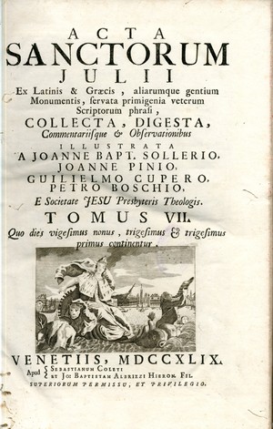 Acta sanctorum Julii ex latinis & graecis, aliarumque gentium monumentis, servata primigenia veterum scriptorum phrasi, collecta, digesta