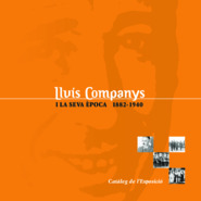 Lluís Companys i la seva època 1882-1940