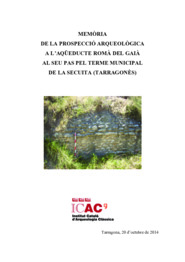 Memòria de la prospecció arqueològica a l'aqüeducte romà del Gaià al seu pas pel terme municipal de la Secuita