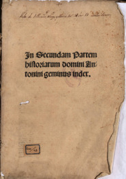 Historiarum domini Antonini archipresulis Florentini tribus tomis discretarum solertiori[q] studio recognitarum pars prima [- tertia]
