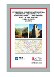 Informe final de la evaluación cultural (prospección arqueológica) de la repotenciación de la línea eléctrica a 220 kV DC Pont de Suert-Pobla de Segur.