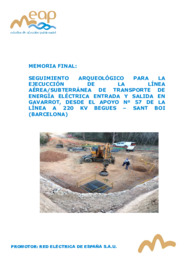 Seguimiento arqueológico para la ejecución de la línea aérea/subterranea de transporte de energía eléctrica entrada y salida en Gavarrot, desde el apoyo nº 57 de la línea A 220 KV Begues - Sant Boi