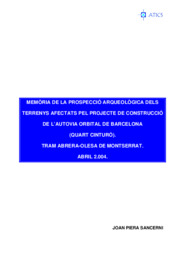 Memòria de la prospecció arqueològica dels terrenys afectats pel projecte de construcció de l'Autovía Orbital de Barcelona (quart cinturó. Tram Abrera - Olesa de Montserrat
