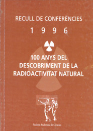 Recull de conferències de la SAC. 100 anys del descobriment de la radioactivitat natural. Any 1996