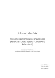 Informe i memòria. Intervenció paleontològica i arqueològica preventiva a Orcau-2