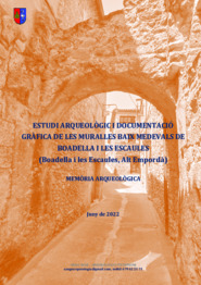 Memòria arqueològica. Estudi arqueològic i documentació gràfica de les muralles baix medievals de Boadella i les Escaules