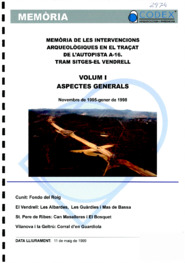Memòria de les intervencions arqueològiques en el traçat de l'autopista A-16. Tram Sitges - El Vendrell. Volum I. Aspectes generals