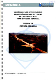 Memòria de les intervencions arqueològiques en el traçat de l'autopista A-16. Tram Sitges - El Vendrell. Volum IX. Estudi Ceràmic