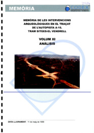Memòria de les intervencions arqueològiques en el traçat de l'autopista A-16. Tram Sitges -  El Vendrell. Volum XI. Anàlisis