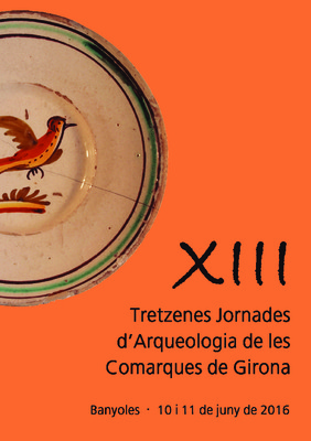Jornades d’Arqueologia de les Comarques de Girona (13es : 2016 : Banyoles)