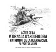Actes de la V Jornada d’Arqueologia i Patrimoni de la Guerra Civil al Front de l’Ebre