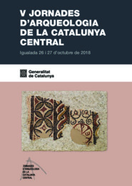 V Jornades d'Arqueologia de la Catalunya Central: Igualada 26 i 27 d’octubre de 2018